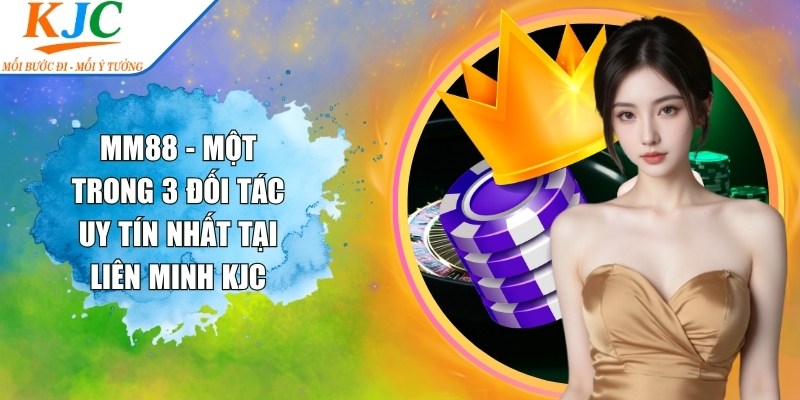 MM88 - Một trong 3 đối tác uy tín nhất tại liên minh KJC