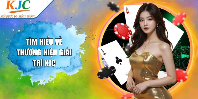 Tìm hiểu về thương hiệu giải trí KJC