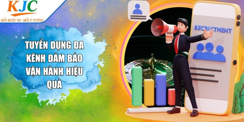 Tuyển dụng đa kênh đảm bảo vận hành hiệu quả
